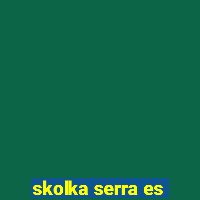 skolka serra es